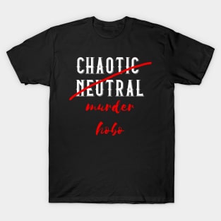 Chaotic Neutral but actually a Murder Hobo T-Shirt